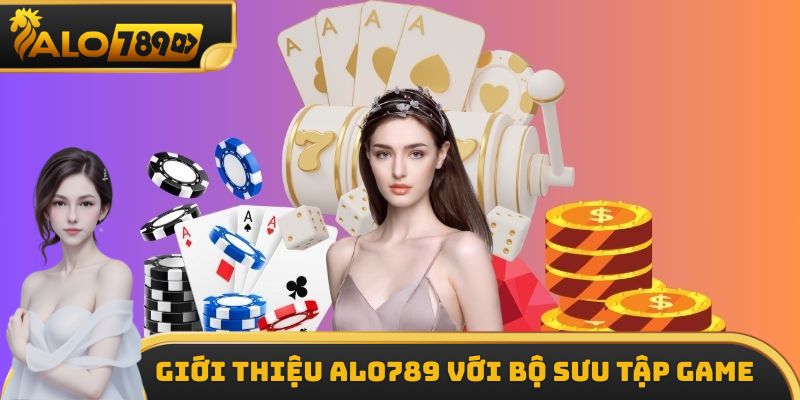 Giới thiệu ALO789 với bộ sưu tập game 