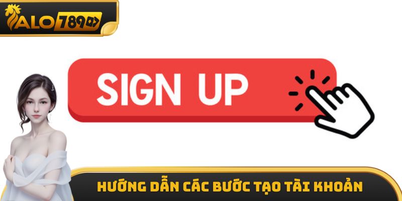Hướng dẫn các bước tạo tài khoản tại ALO789
