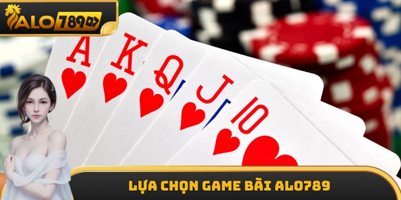 Lựa chọn Game bài ALO789