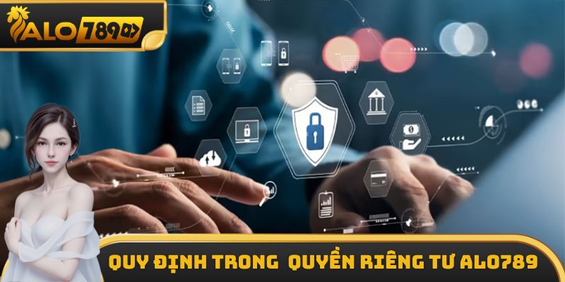 Quy định trong quyền riêng tư ALO789